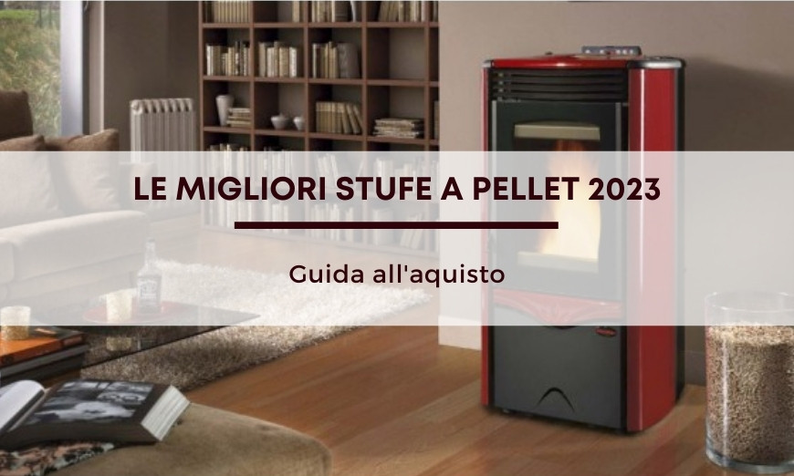 Guida alle migliori stufe a del pellet 2023